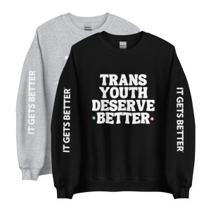 Trans Youth Deserve Better Unisex Sweatshirt