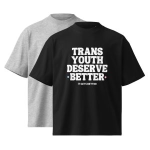Trans Youth Deserve Better Unisex organic oversized high neck t-shirt