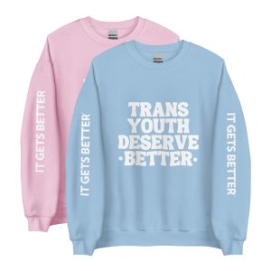 Trans Youth Deserve Better Unisex Sweatshirt